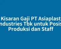 Kisaran Gaji PT Asiaplast Industries Tbk untuk Posisi Produksi dan Staff