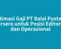 Estimasi Gaji PT Balai Pustaka Persero untuk Posisi Editorial dan Operasional