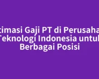 Estimasi Gaji PT di Perusahaan Teknologi Indonesia untuk Berbagai Posisi