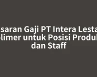 Kisaran Gaji PT Intera Lestari Polimer untuk Posisi Produksi dan Staff