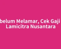 Sebelum Melamar, Cek Gaji PT Lamicitra Nusantara
