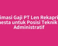 Estimasi Gaji PT Len Rekaprima Semesta untuk Posisi Teknik dan Administratif