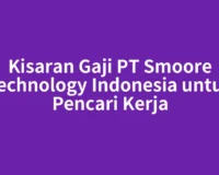 Kisaran Gaji PT Smoore Technology Indonesia untuk Pencari Kerja
