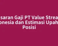Kisaran Gaji PT Value Stream Indonesia dan Estimasi Upah per Posisi