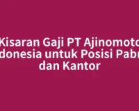 Kisaran Gaji PT Ajinomoto Indonesia untuk Posisi Pabrik dan Kantor