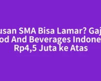 Lulusan SMA Bisa Lamar? Gaji PT Food And Beverages Indonesia Rp4,5 Juta ke Atas
