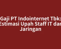Gaji PT Indointernet Tbk: Estimasi Upah Staff IT dan Jaringan