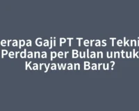 Berapa Gaji PT Teras Teknik Perdana per Bulan untuk Karyawan Baru?