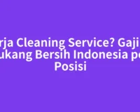 Kerja Cleaning Service? Gaji PT Tukang Bersih Indonesia per Posisi