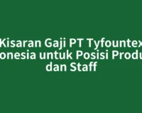 Kisaran Gaji PT Tyfountex Indonesia untuk Posisi Produksi dan Staff