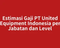 Estimasi Gaji PT United Equipment Indonesia per Jabatan dan Level